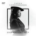 Ever Present Help by Yadah ft. Archbishop Benson Idahosa