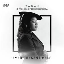 Ever Present Help by Yadah ft. Archbishop Benson Idahosa